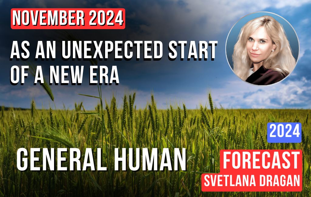 November 2024 is like an unexpected start of a new era. General human forecast of Svetlana Dragan