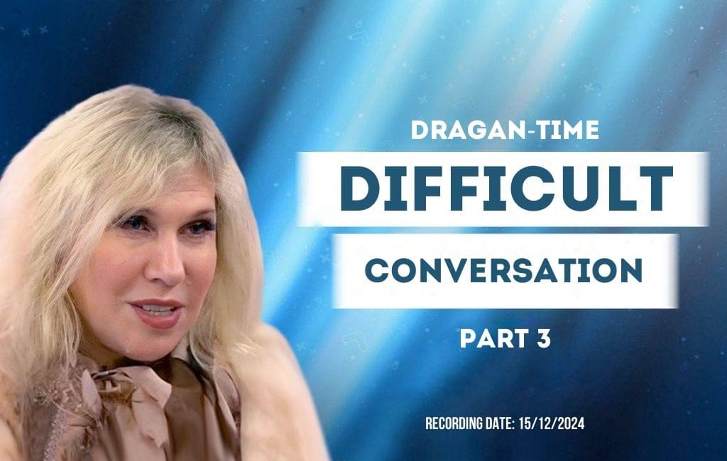 Dragan Time: “Difficult Conversation” Part 3